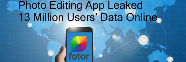 Fotor Photo Editing App Leaked 13 Million Users’ Info Online