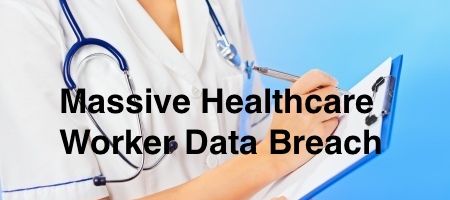 Healthcare Staffing Data Leak Exposes 170K Records Including Personal Information of Medical Workers